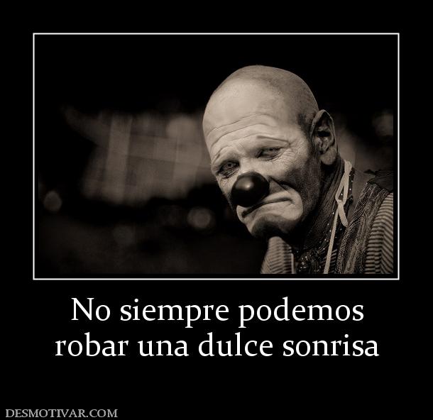 No siempre podemos robar una dulce sonrisa