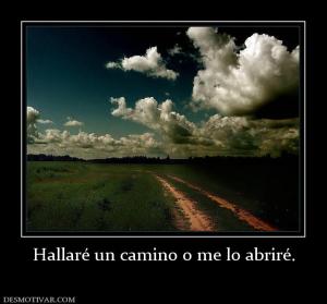 Hallaré un camino o me lo abriré.