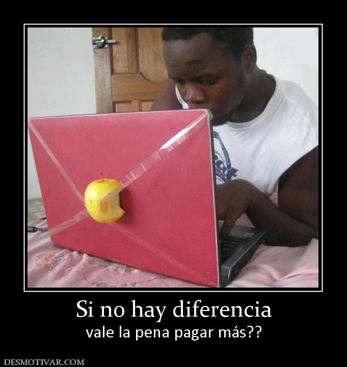 Si no hay diferencia vale la pena pagar más??