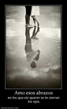 Amo esos abrazos en los que sin querer se te cierran  los ojos.