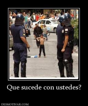 Que sucede con ustedes?