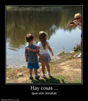 Hay cosas ... que son innatas