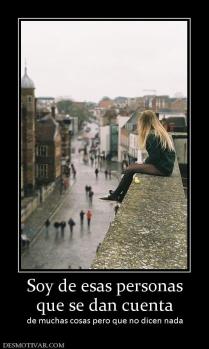 Soy de esas personas que se dan cuenta  de muchas cosas pero que no dicen nada