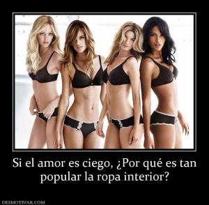 Si el amor es ciego, ¿Por qué es tan popular la ropa interior?