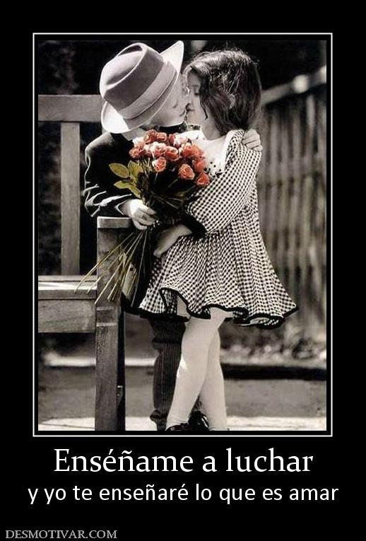 Enséñame a luchar y yo te enseñaré lo que es amar