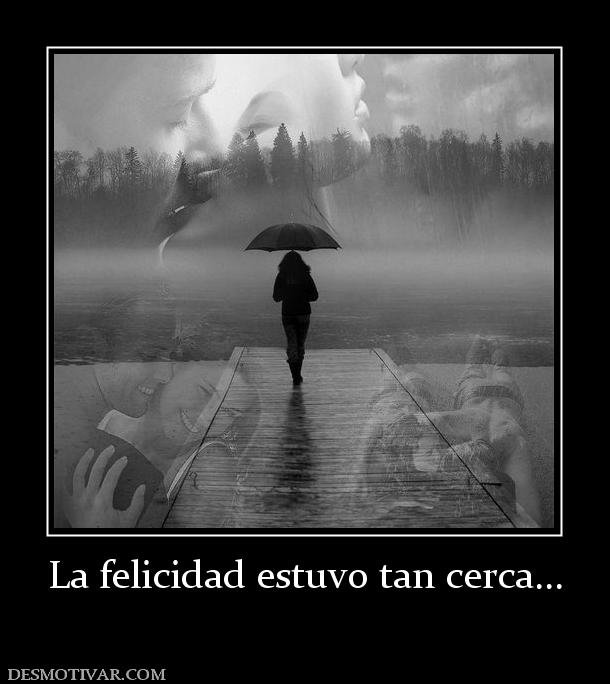 La felicidad estuvo tan cerca...