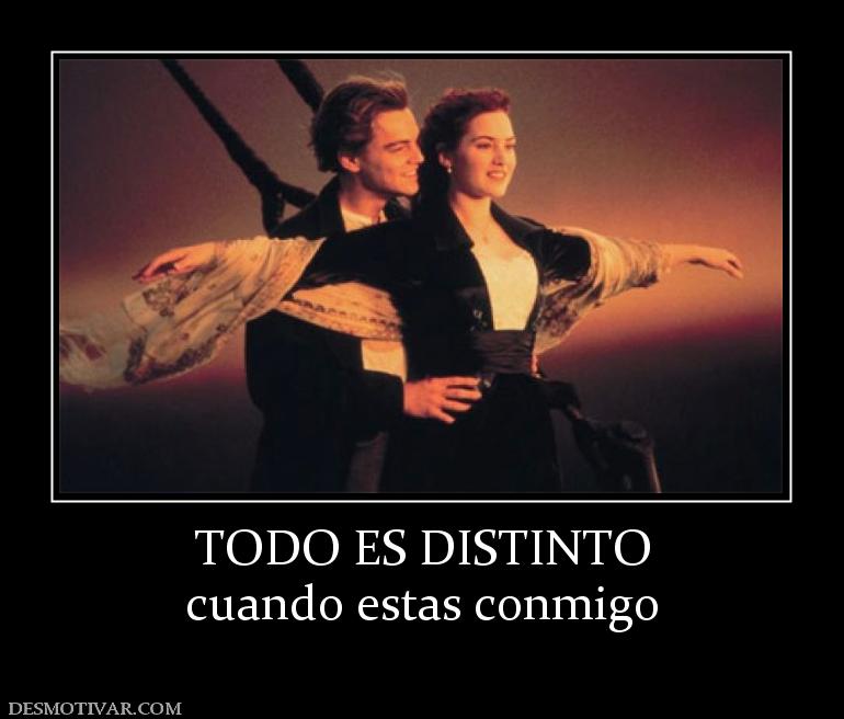 TODO ES DISTINTO cuando estas conmigo