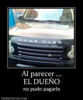 Al parecer ... EL DUEÑO no pudo pagarlo