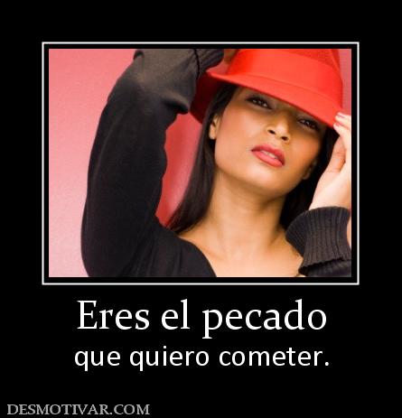 Eres el pecado que quiero cometer.