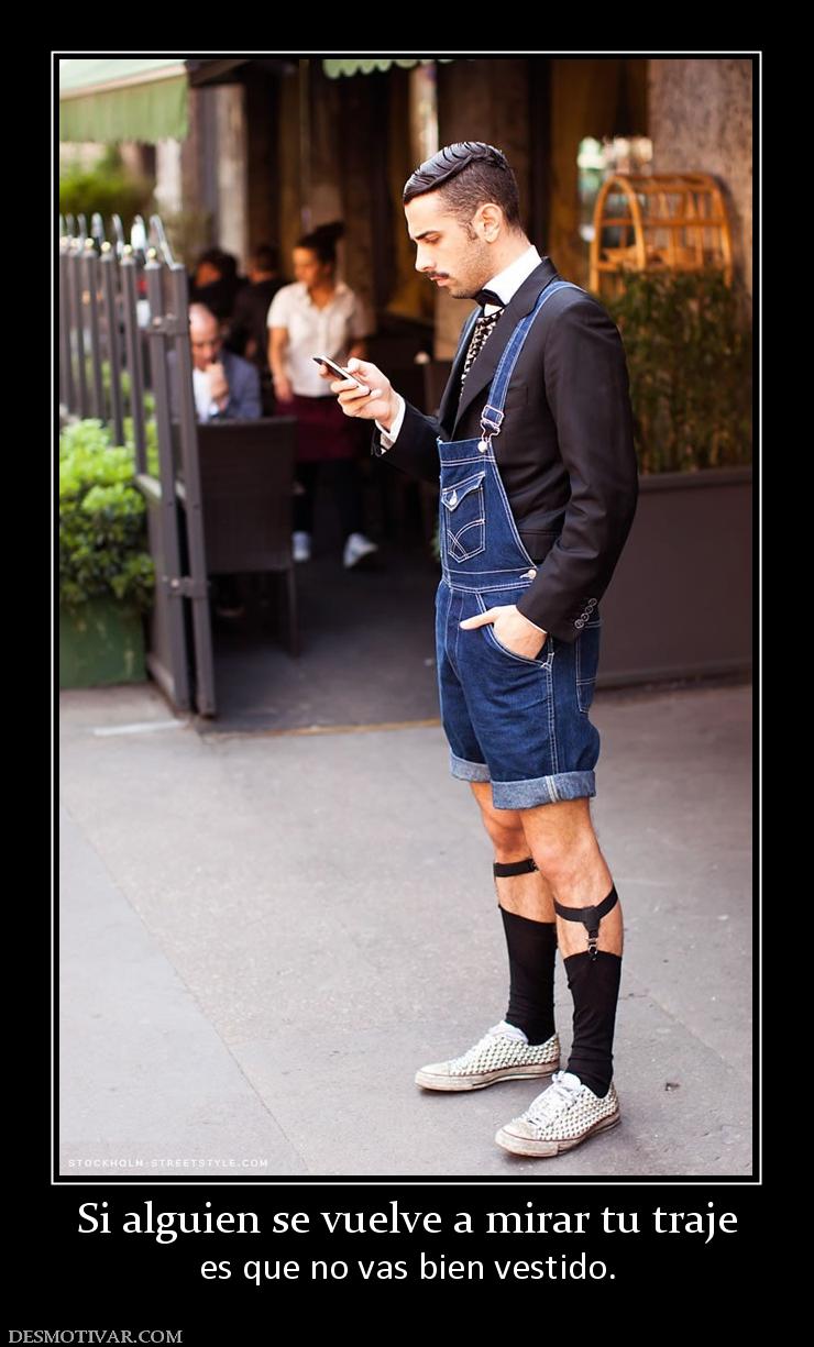 Si alguien se vuelve a mirar tu traje es que no vas bien vestido.