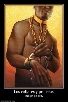 Los collares y pulseras, mejor de oro.