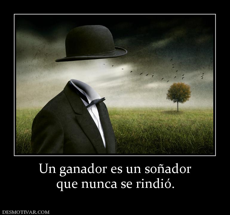 Un ganador es un soñador que nunca se rindió.