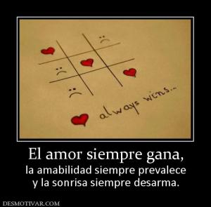El amor siempre gana, la amabilidad siempre prevalece y la sonrisa siempre desarma.