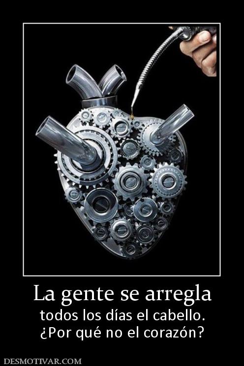 La gente se arregla todos los días el cabello. ¿Por qué no el corazón?