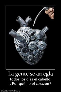 La gente se arregla todos los días el cabello. ¿Por qué no el corazón?