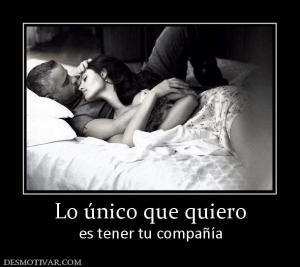 Lo único que quiero es tener tu compañía