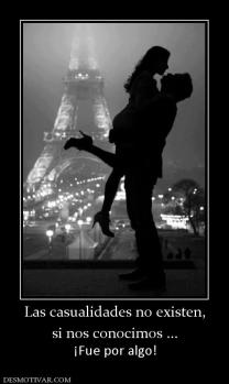 Las casualidades no existen, si nos conocimos ... ¡Fue por algo!