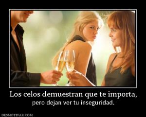 Los celos demuestran que te importa, pero dejan ver tu inseguridad.