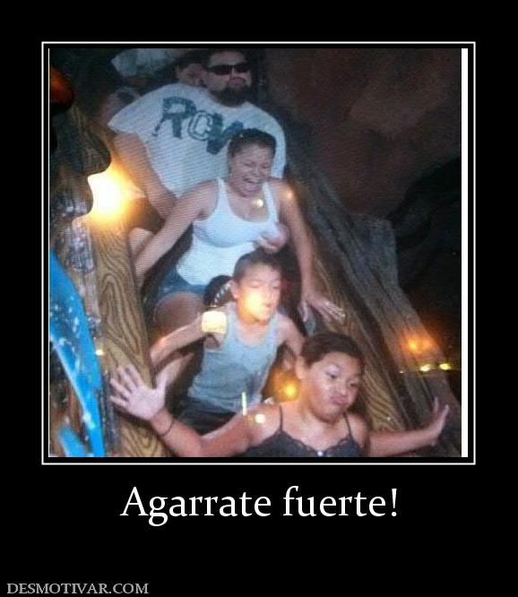 Agarrate fuerte!
