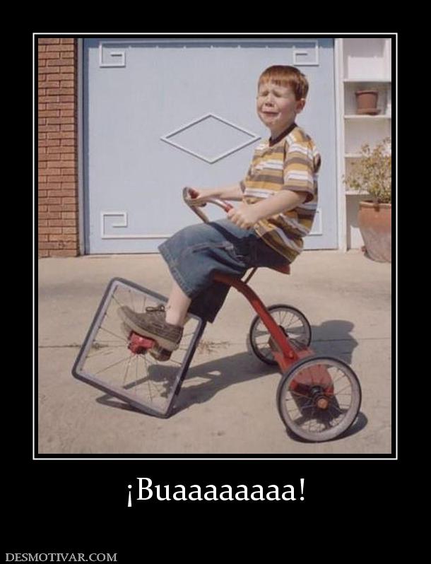 ¡Buaaaaaaaa!