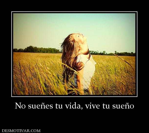 No sueñes tu vida, vive tu sueño