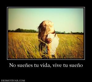No sueñes tu vida, vive tu sueño
