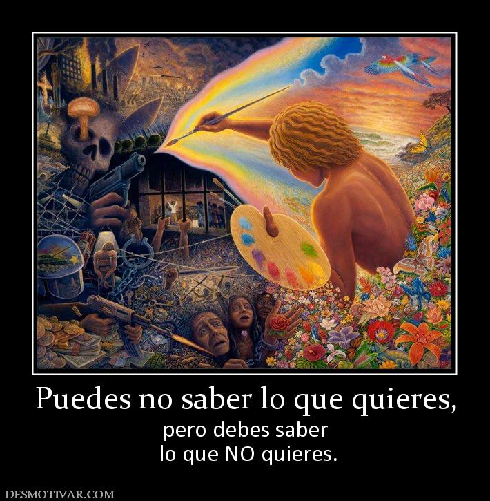 Puedes no saber lo que quieres, pero debes saber  lo que NO quieres.
