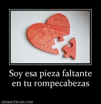 Soy esa pieza faltante en tu rompecabezas