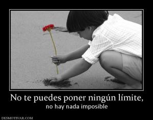 No te puedes poner ningún límite, no hay nada imposible