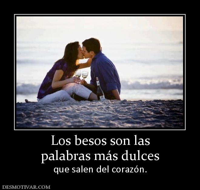 Los besos son las palabras más dulces que salen del corazón.