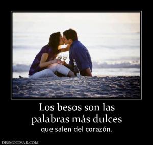 Los besos son las palabras más dulces que salen del corazón.