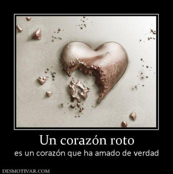 Un corazón roto es un corazón que ha amado de verdad