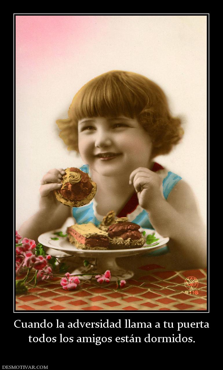 Cuando la adversidad llama a tu puerta todos los amigos están dormidos.