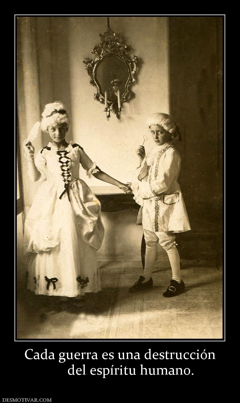 Cada guerra es una destrucción       del espíritu humano.
