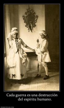 Cada guerra es una destrucción       del espíritu humano.