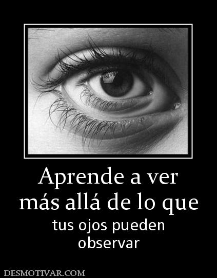 Aprende a ver más allá de lo que tus ojos pueden observar