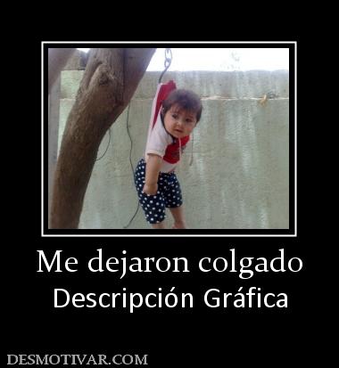 Me dejaron colgado Descripción Gráfica