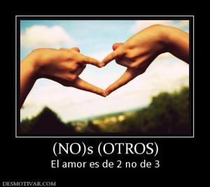(NO)s (OTROS) El amor es de 2 no de 3