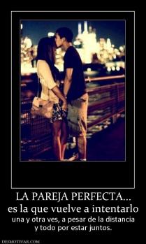 LA PAREJA PERFECTA... es la que vuelve a intentarlo una y otra ves, a pesar de la distancia y todo por estar juntos.