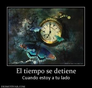 El tiempo se detiene Cuando estoy a tu lado