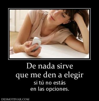 De nada sirve que me den a elegir si tú no estás en las opciones.