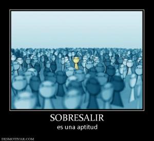 SOBRESALIR es una aptitud