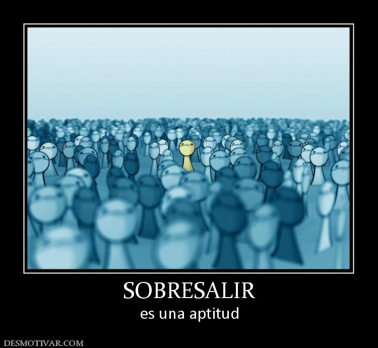 SOBRESALIR es una aptitud