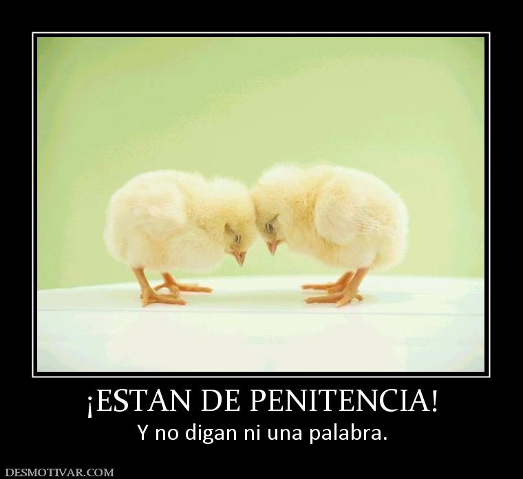 ¡ESTAN DE PENITENCIA! Y no digan ni una palabra.