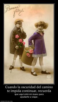 Cuando la oscuridad del camino te impida continuar, recuerda  que aquí está mi mano para ayudarte a viajar.