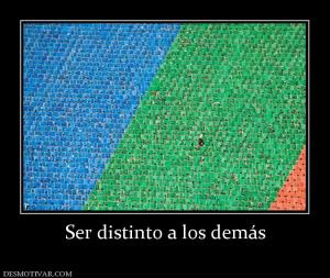 Ser distinto a los demás