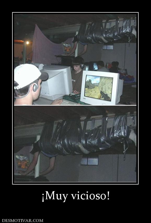 ¡Muy vicioso!