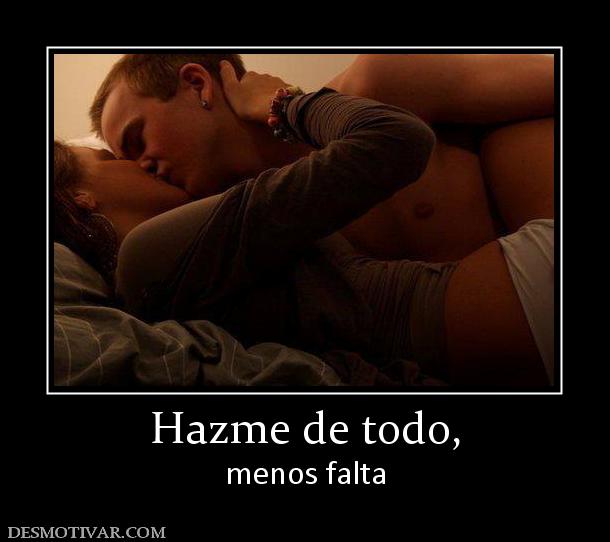 Hazme de todo, menos falta