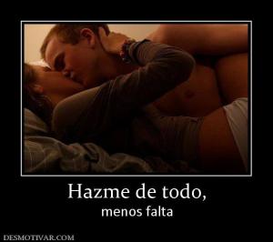 Hazme de todo, menos falta