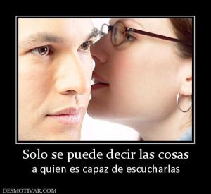 Solo se puede decir las cosas a quien es capaz de escucharlas
